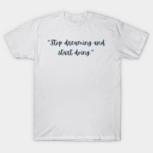 Stop Dreaming and Start Doing T-Shirt